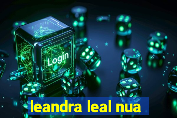 leandra leal nua